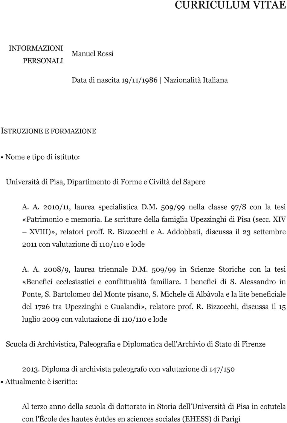 XIV XVIII)», relatori proff. R. Bizzocchi e A. Addobbati, discussa il 23 settembre 2011 con valutazione di 110/110 e lode A. A. 2008/9, laurea triennale D.M.