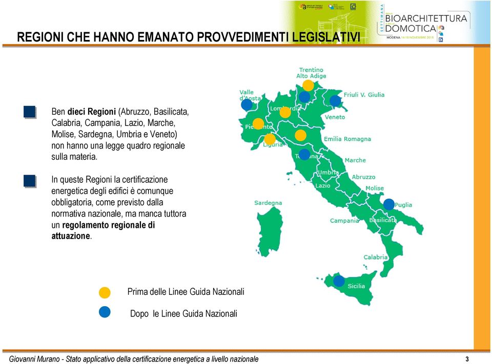 In queste Regioni la certificazione energetica degli edifici è comunque obbligatoria, come previsto dalla normativa