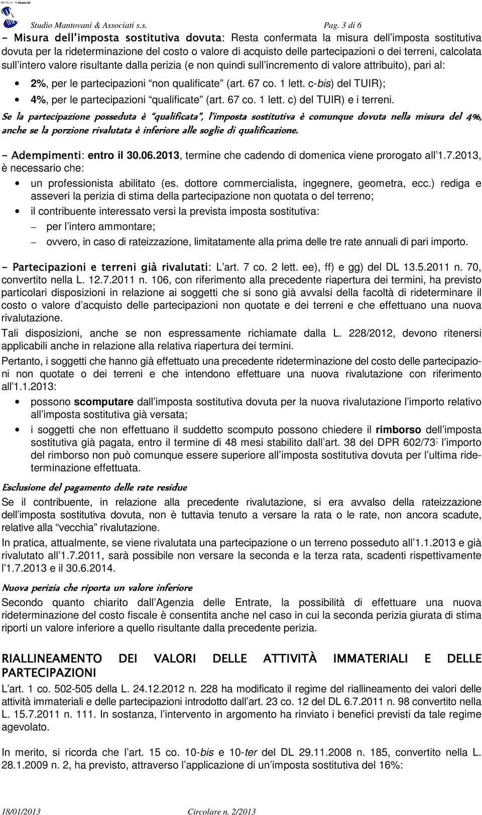 calcolata sull intero valore risultante dalla perizia (e non quindi sull incremento di valore attribuito), pari al: 2%, per le partecipazioni non qualificate (art. 67 co. 1 lett.