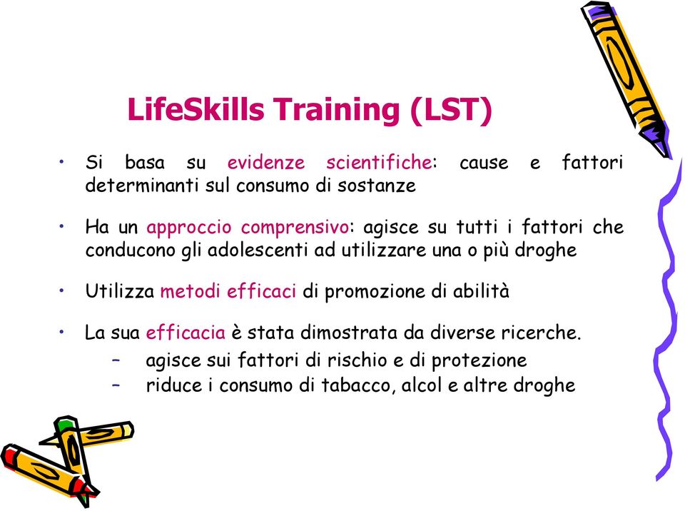 una o più droghe Utilizza metodi efficaci di promozione di abilità La sua efficacia è stata dimostrata da