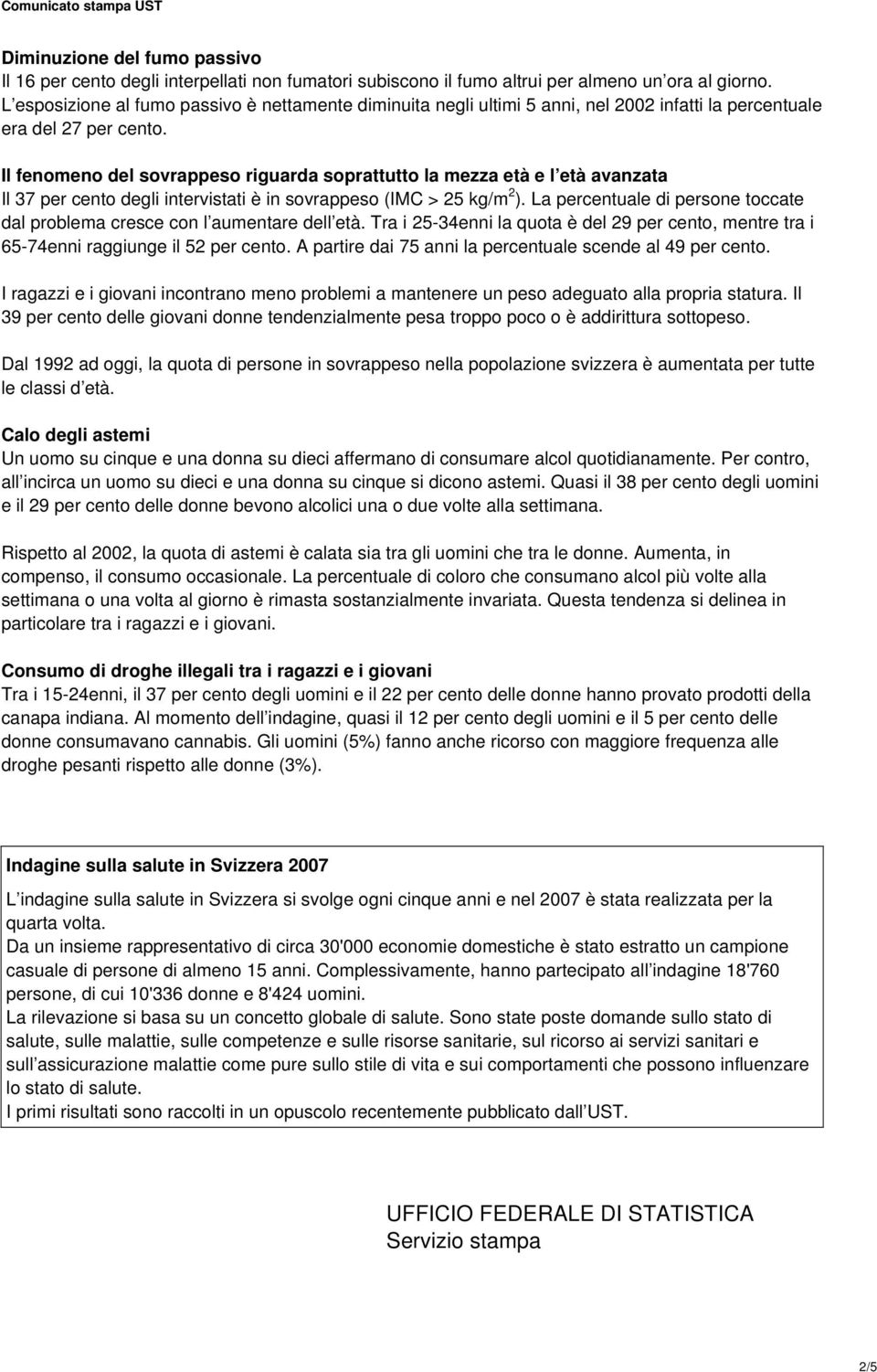 Il fenomeno del sovrappeso riguarda soprattutto la mezza età e l età avanzata Il 37 per cento degli intervistati è in sovrappeso (IMC > 25 kg/m 2 ).