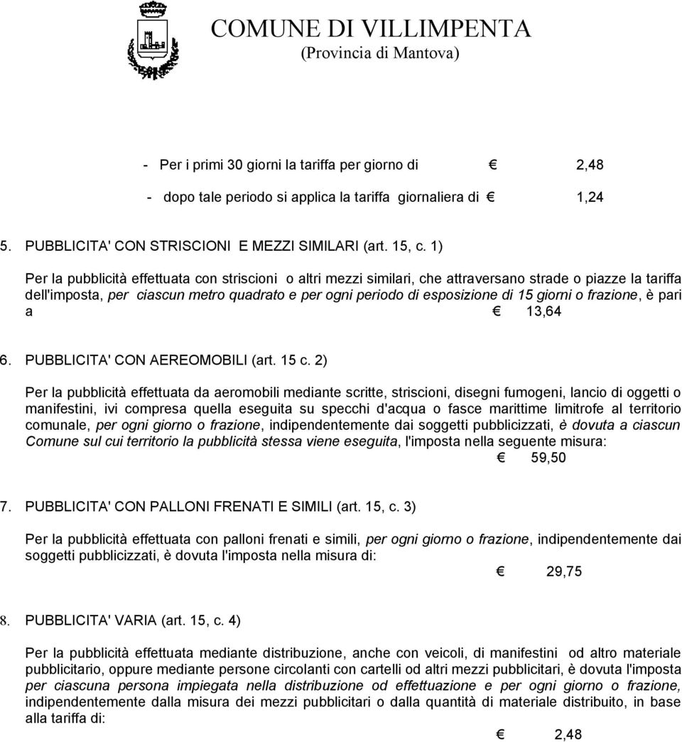 giorni o frazione, è pari a 13,64 6. PUBBLICITA' CON AEREOMOBILI (art. 15 c.