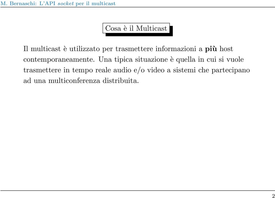 Una tipica situazione è quella in cui si vuole trasmettere in