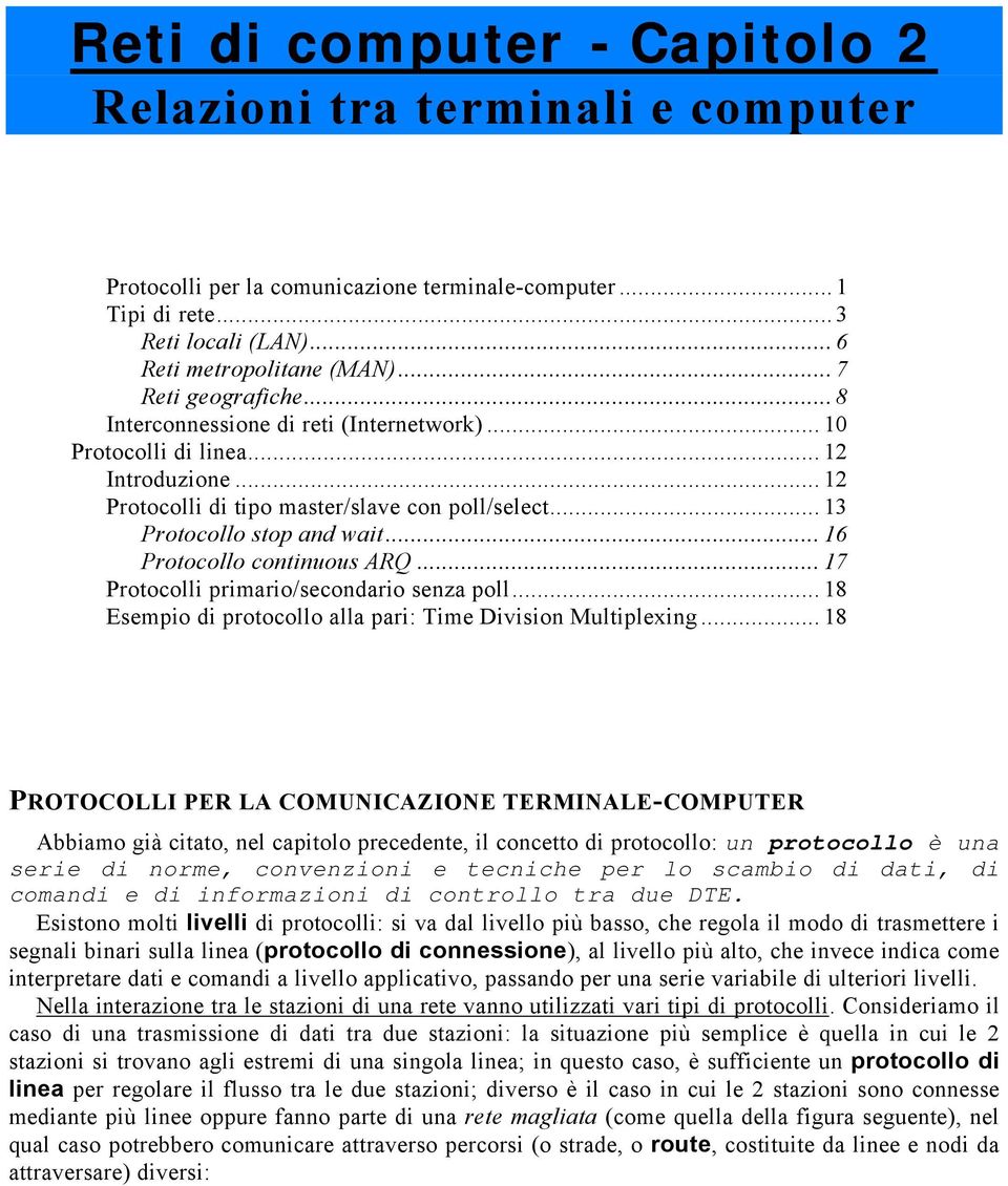 .. 16 Protocollo continuous ARQ... 17 Protocolli primario/secondario senza poll... 18 Esempio di protocollo alla pari: Time Division Multiplexing.