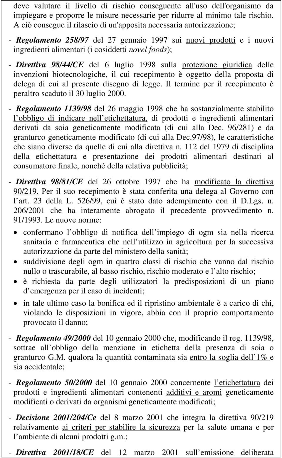 Direttiva 98/44/CE del 6 luglio 1998 sulla protezione giuridica delle invenzioni biotecnologiche, il cui recepimento è oggetto della proposta di delega di cui al presente disegno di legge.