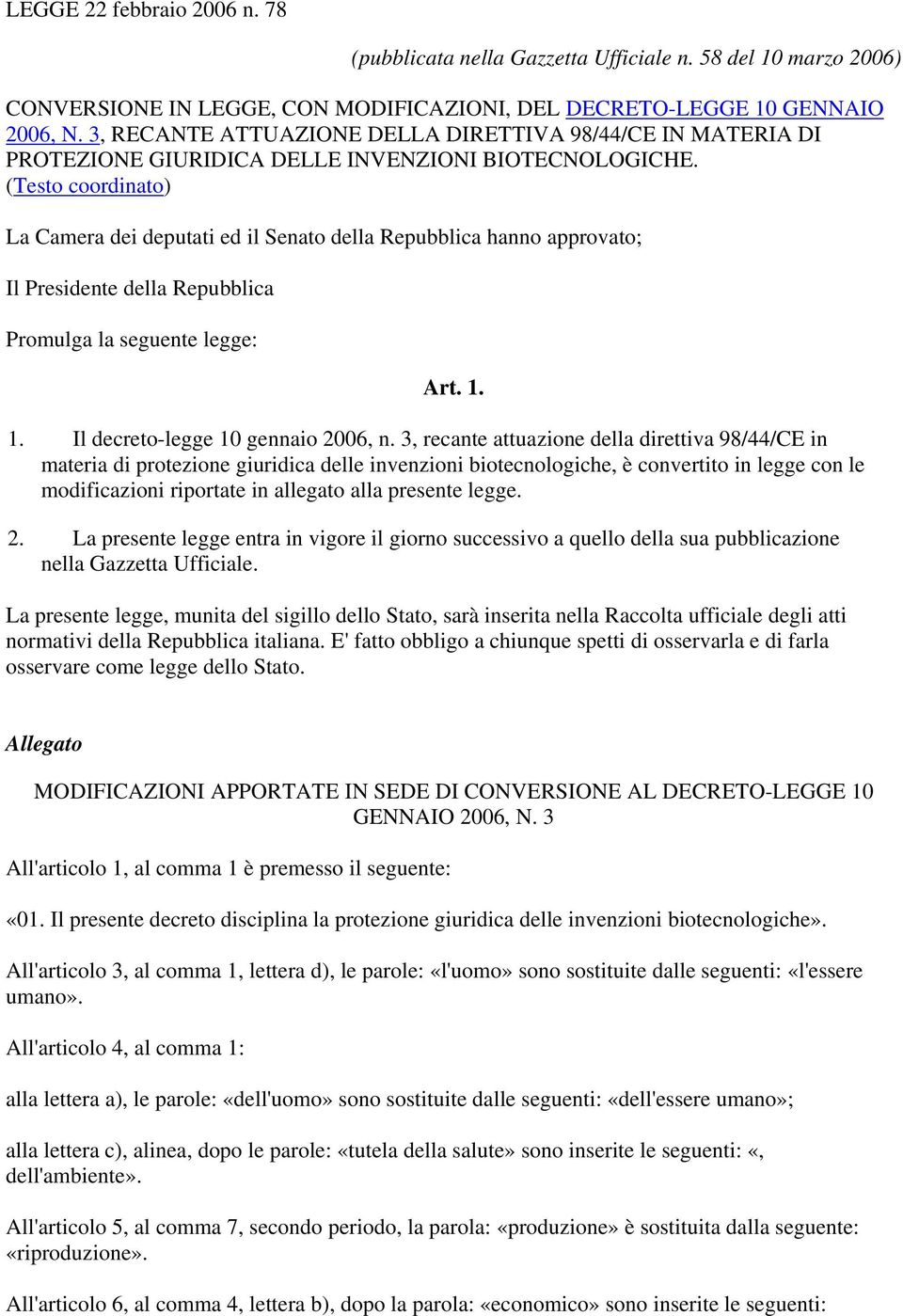 (Testo coordinato) La Camera dei deputati ed il Senato della Repubblica hanno approvato; Il Presidente della Repubblica Promulga la seguente legge: Art. 1. 1. Il decreto-legge 10 gennaio 2006, n.