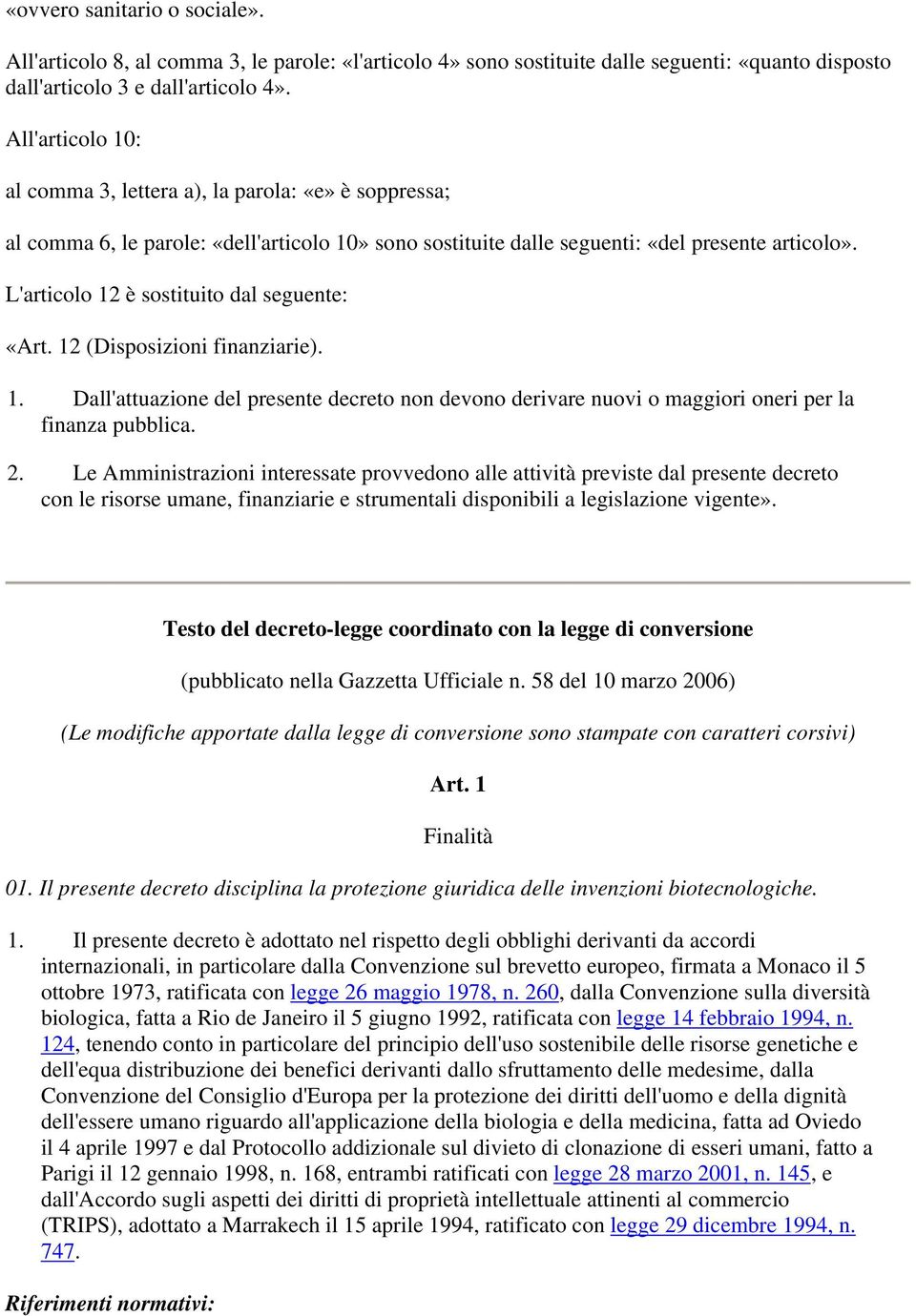 L'articolo 12 è sostituito dal seguente: «Art. 12 (Disposizioni finanziarie). 1. Dall'attuazione del presente decreto non devono derivare nuovi o maggiori oneri per la finanza pubblica. 2.