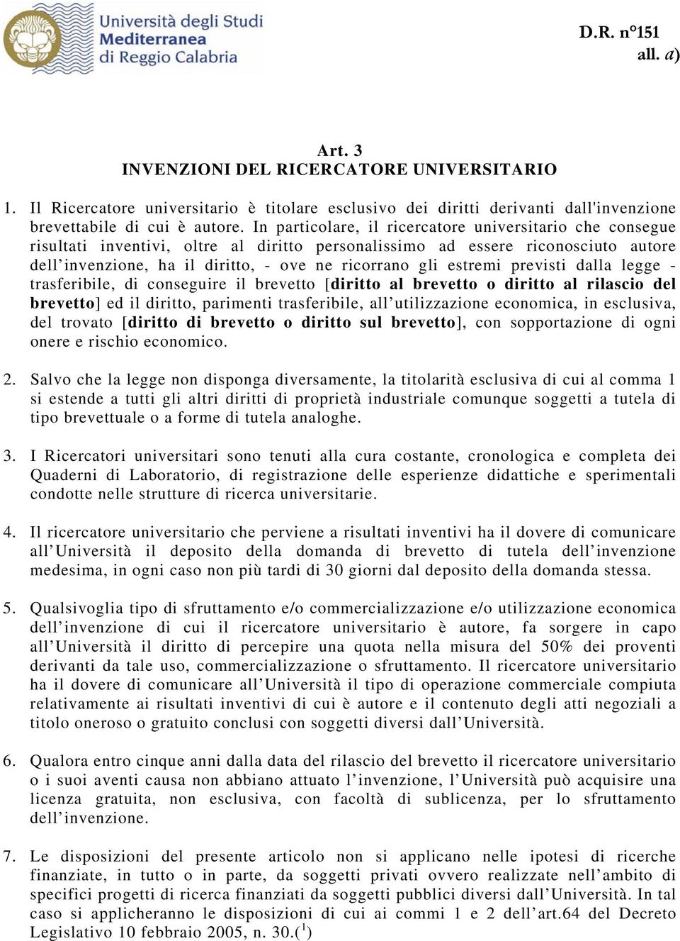 estremi previsti dalla legge - trasferibile, di conseguire il brevetto [diritto al brevetto o diritto al rilascio del brevetto] ed il diritto, parimenti trasferibile, all utilizzazione economica, in