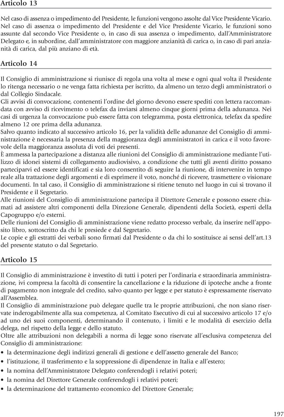 Delegato e, in subordine, dall amministratore con maggiore anzianità di carica o, in caso di pari anzianità di carica, dal più anziano di età.