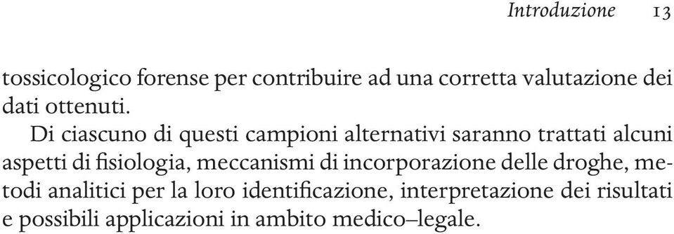 Di ciascuno di questi campioni alternativi saranno trattati alcuni aspetti di fisiologia,