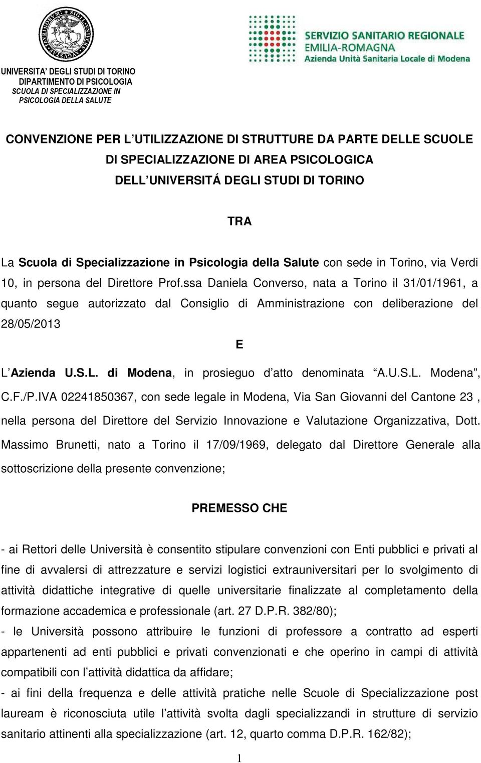 ssa Daniela Converso, nata a Torino il 31/01/1961, a quanto segue autorizzato dal Consiglio di Amministrazione con deliberazione del 28/05/2013 E L Azienda U.S.L. di Modena, in prosieguo d atto denominata A.