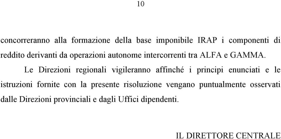 Le Direzioni regionali vigileranno affinché i principi enunciati e le istruzioni fornite con