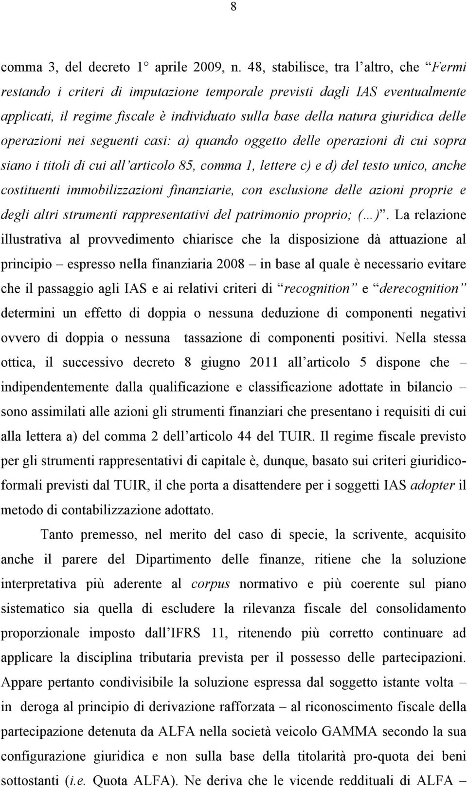 operazioni nei seguenti casi: a) quando oggetto delle operazioni di cui sopra siano i titoli di cui all articolo 85, comma 1, lettere c) e d) del testo unico, anche costituenti immobilizzazioni