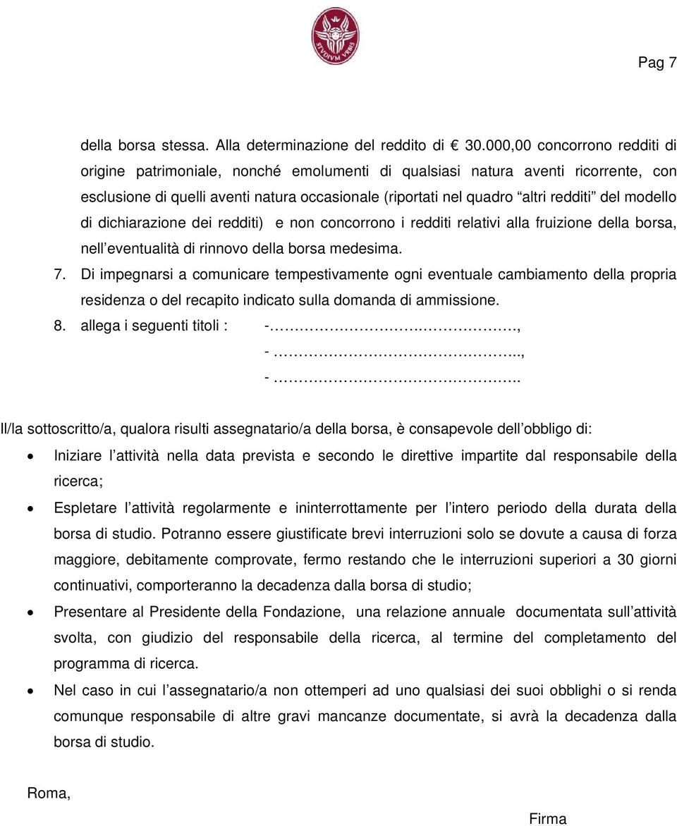 modello di dichiarazione dei redditi) e non concorrono i redditi relativi alla fruizione della borsa, nell eventualità di rinnovo della borsa medesima. 7.