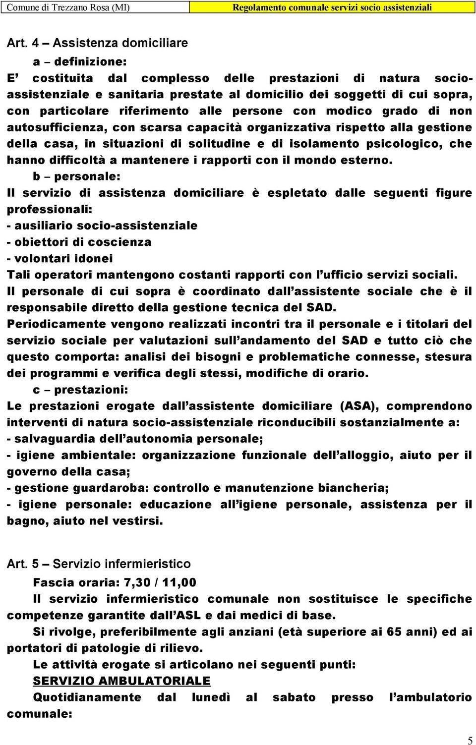 hanno difficoltà a mantenere i rapporti con il mondo esterno.