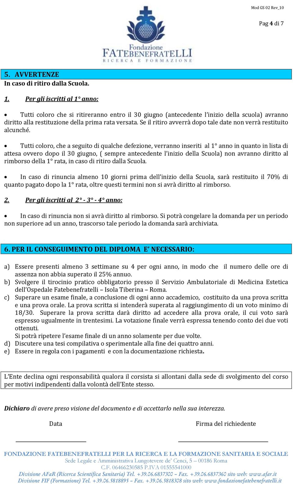 Se il ritiro avverrà dopo tale date non verrà restituito alcunché.