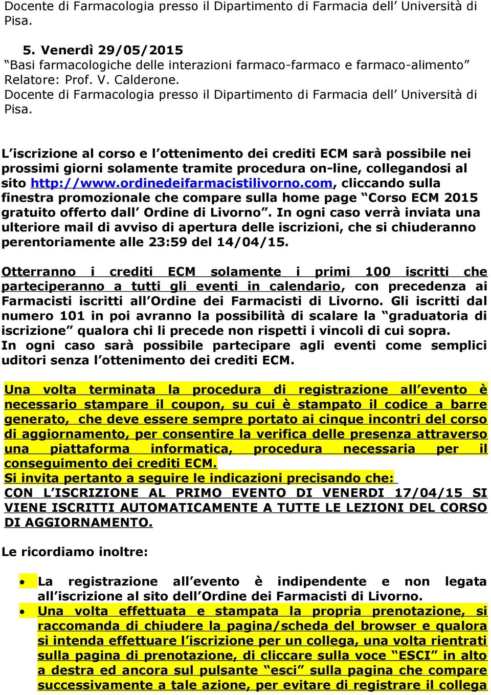 com, cliccando sulla finestra promozionale che compare sulla home page Corso ECM 2015 gratuito offerto dall Ordine di Livorno.