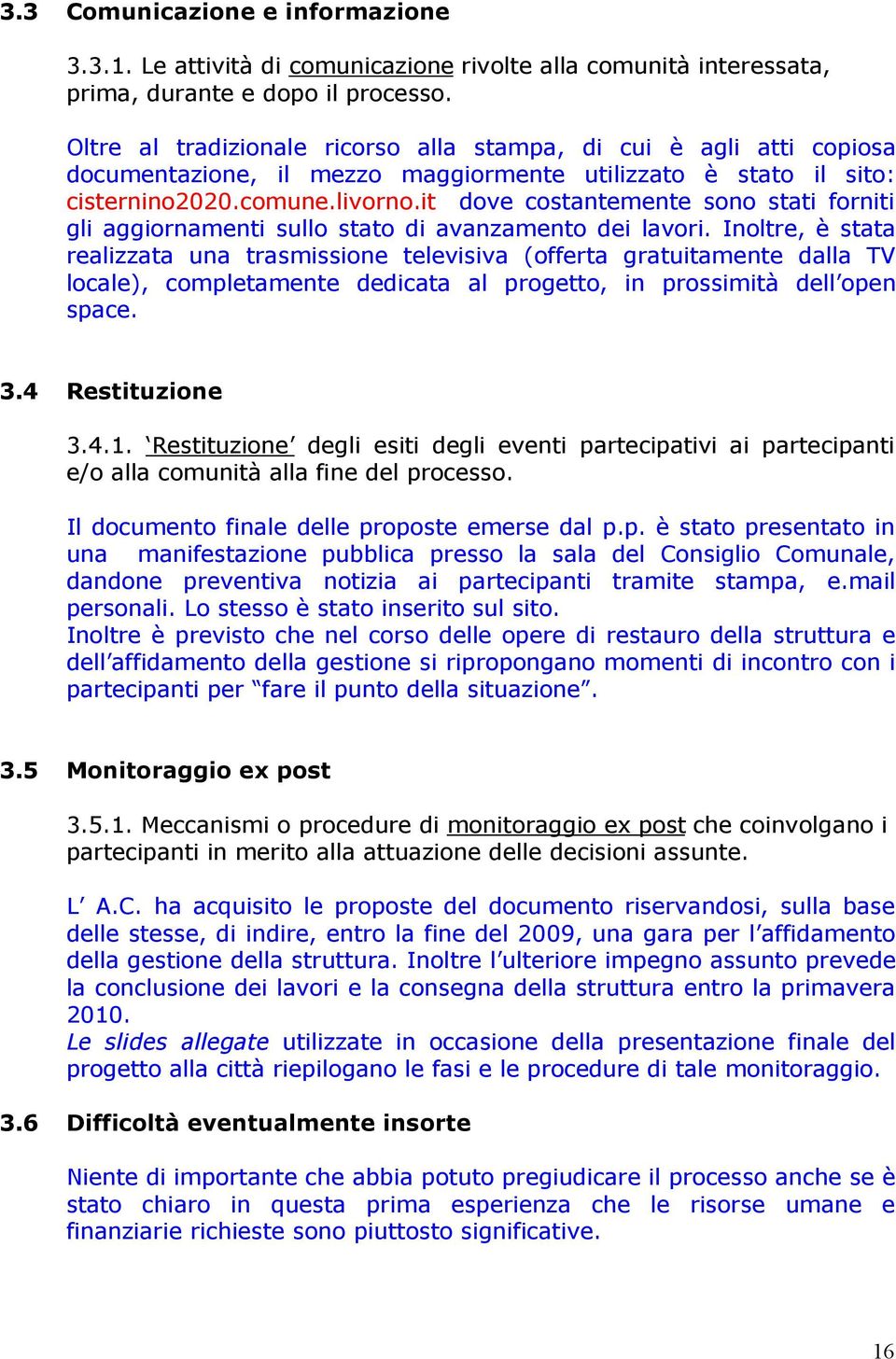 it dove costantemente sono stati forniti gli aggiornamenti sullo stato di avanzamento dei lavori.