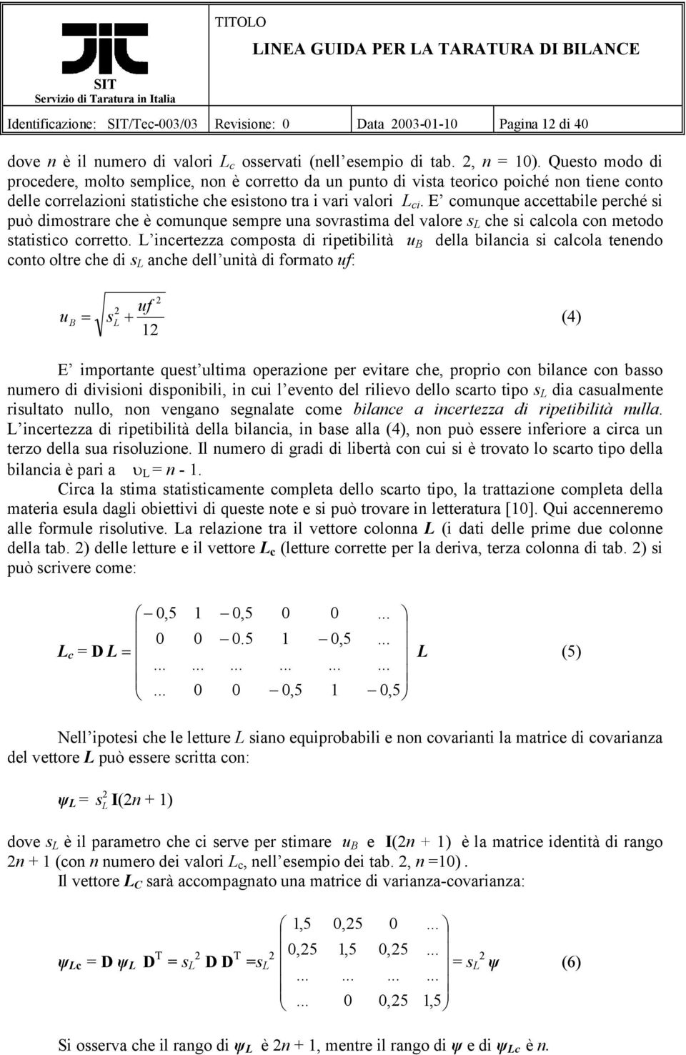 E comunque accettabile perché si può dimostrare che è comunque sempre una sovrastima del valore s L che si calcola con metodo statistico corretto.