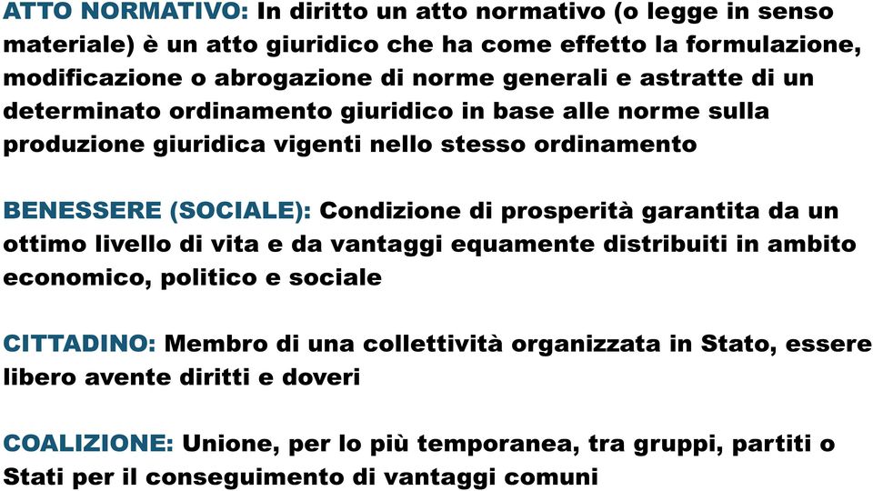 Condizione di prosperità garantita da un ottimo livello di vita e da vantaggi equamente distribuiti in ambito economico, politico e sociale CITTADINO: Membro di una