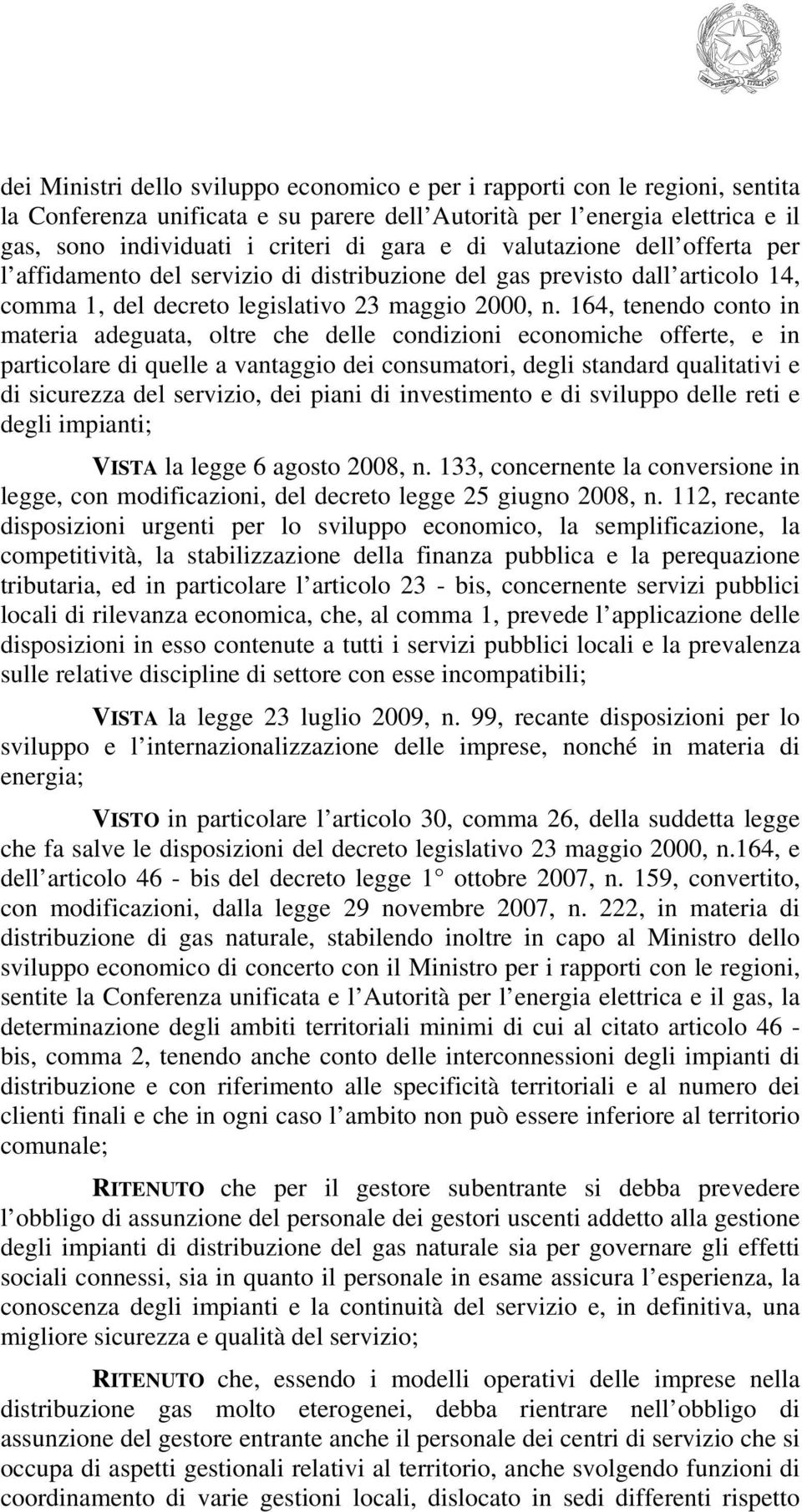 164, tenendo conto in materia adeguata, oltre che delle condizioni economiche offerte, e in particolare di quelle a vantaggio dei consumatori, degli standard qualitativi e di sicurezza del servizio,