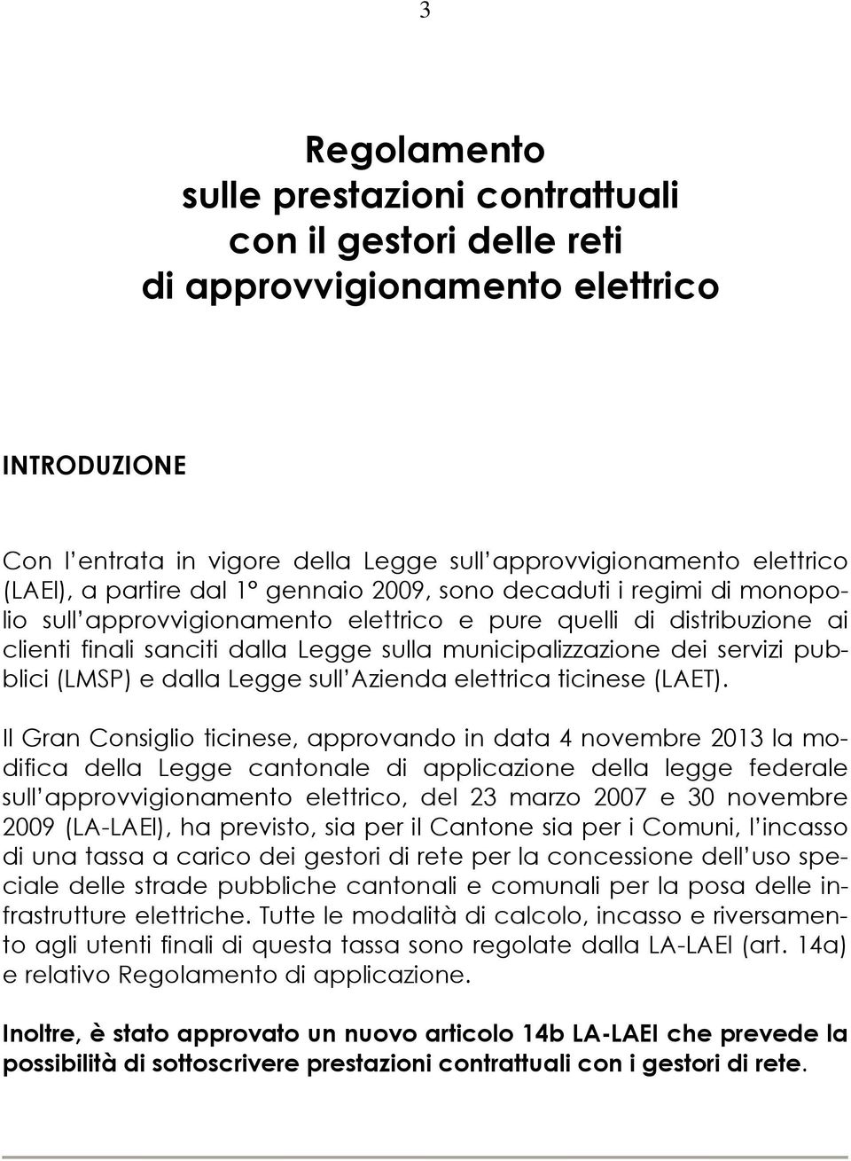 servizi pubblici (LMSP) e dalla Legge sull Azienda elettrica ticinese (LAET).