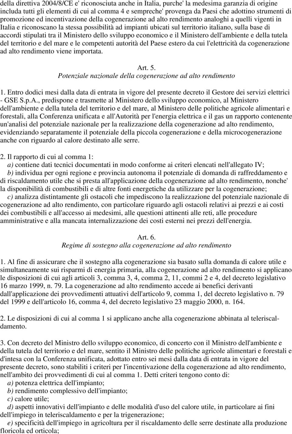 di accordi stipulati tra il Ministero dello sviluppo economico e il Ministero dell'ambiente e della tutela del territorio e del mare e le competenti autorità del Paese estero da cui l'elettricità da