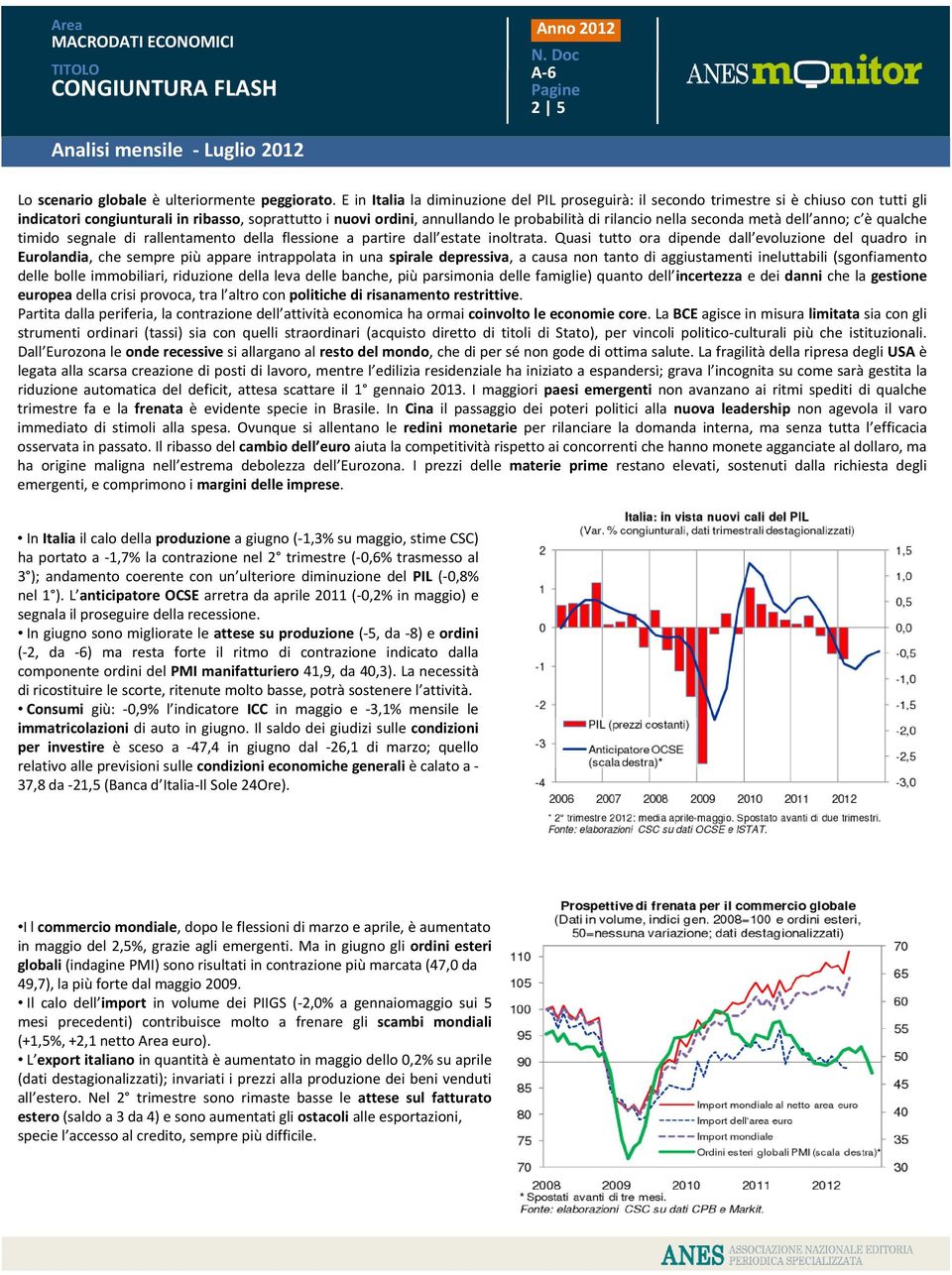 nella seconda metà dell anno; c è qualche timido segnale di rallentamento della flessione a partire dall estate inoltrata.