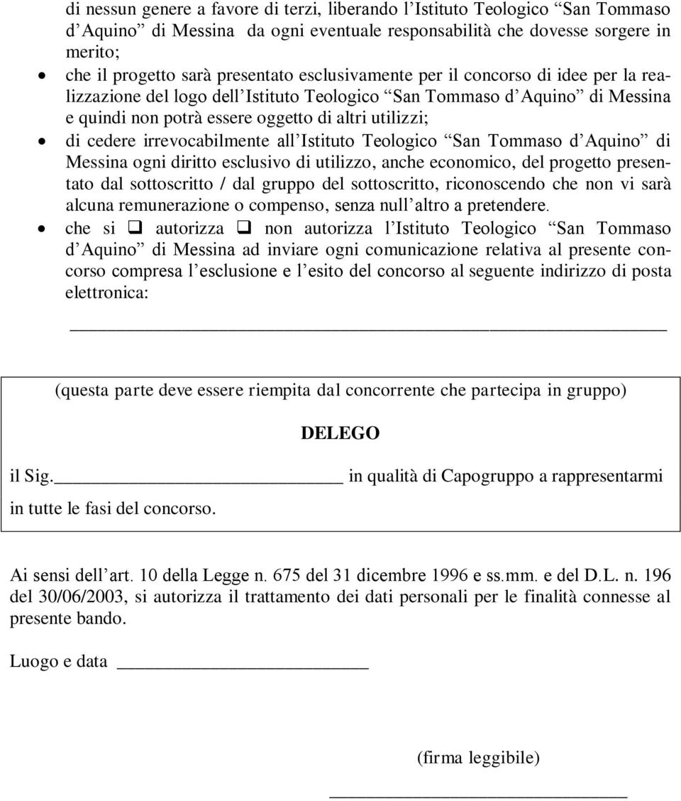 irrevocabilmente all Istituto Teologico San Tommaso d Aquino di Messina ogni diritto esclusivo di utilizzo, anche economico, del progetto presentato dal sottoscritto / dal gruppo del sottoscritto,