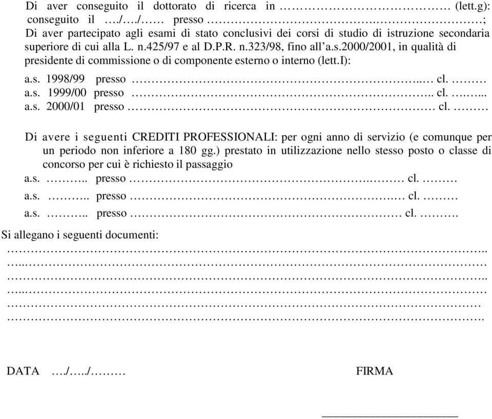 425/97 e al D.P.R. n.323/98, fino all 2000/2001, in qualità di presidente di commissione o di componente esterno o interno (lett.i): 1998/99.. cl. 1999/00.. cl..... 2000/01 cl.