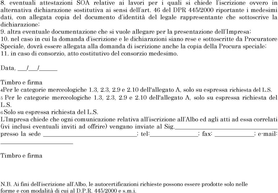 altra eventuale documentazione che si vuole allegare per la presentazione dell Impresa; 10.