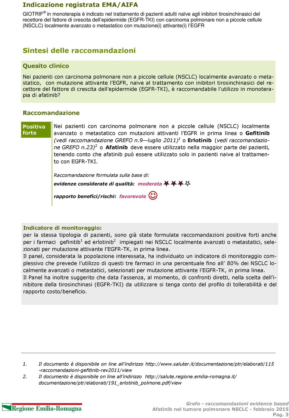 carcinoma polmonare non a piccole cellule (NSCLC) localmente avanzato o metastatico, con mutazione attivante l EGFR, naive al trattamento con inibitori tirosinchinasici del recettore del fattore di