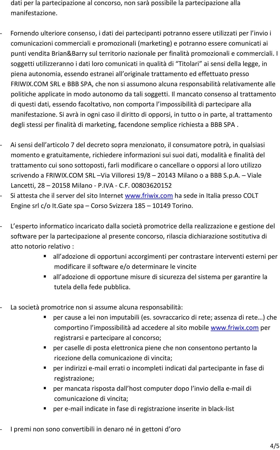 Brian&Barry sul territorio nazionale per finalità promozionali e commerciali.