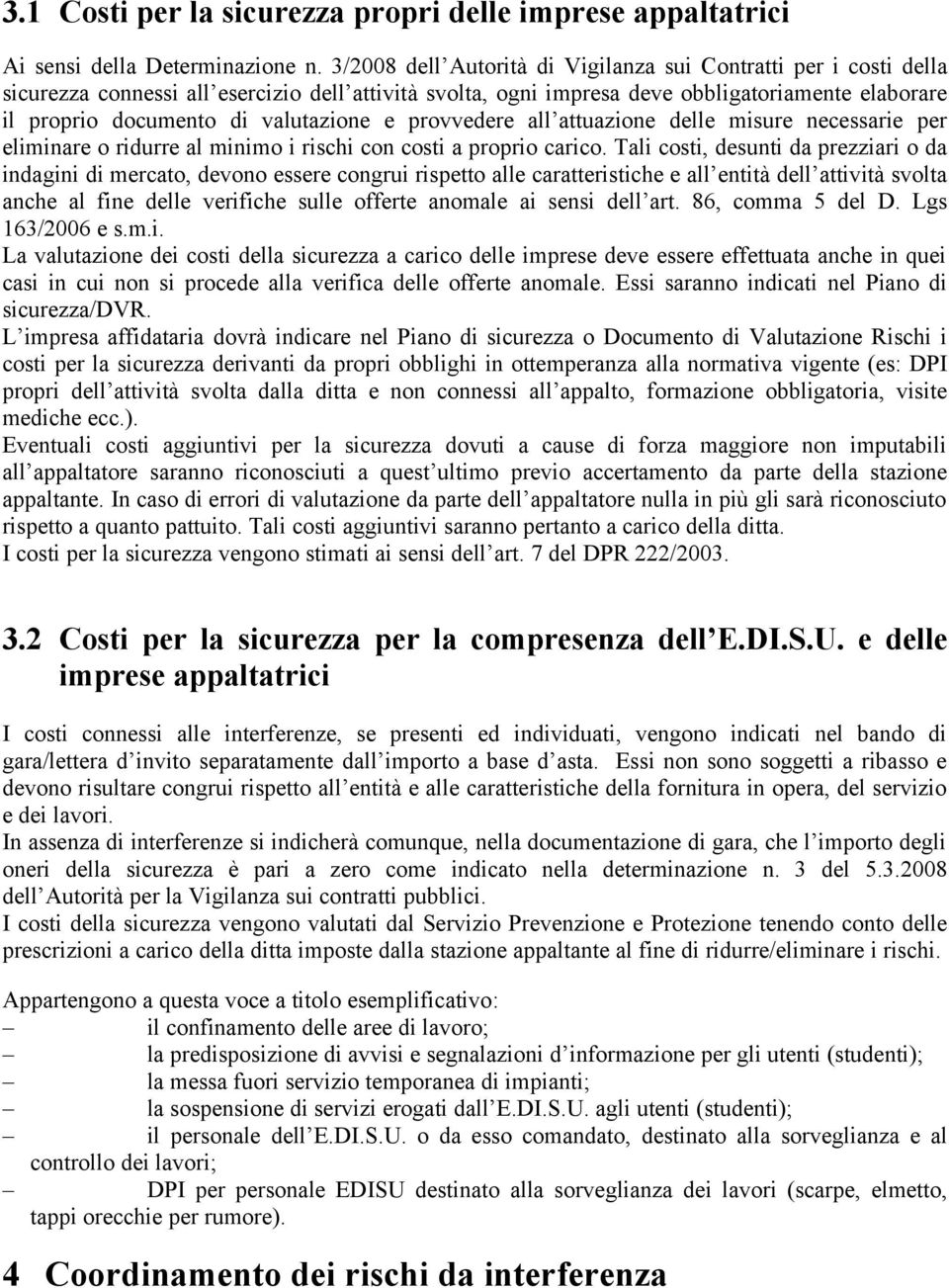 valutazione e provvedere all attuazione delle misure necessarie per eliminare o ridurre al minimo i rischi con costi a proprio carico.