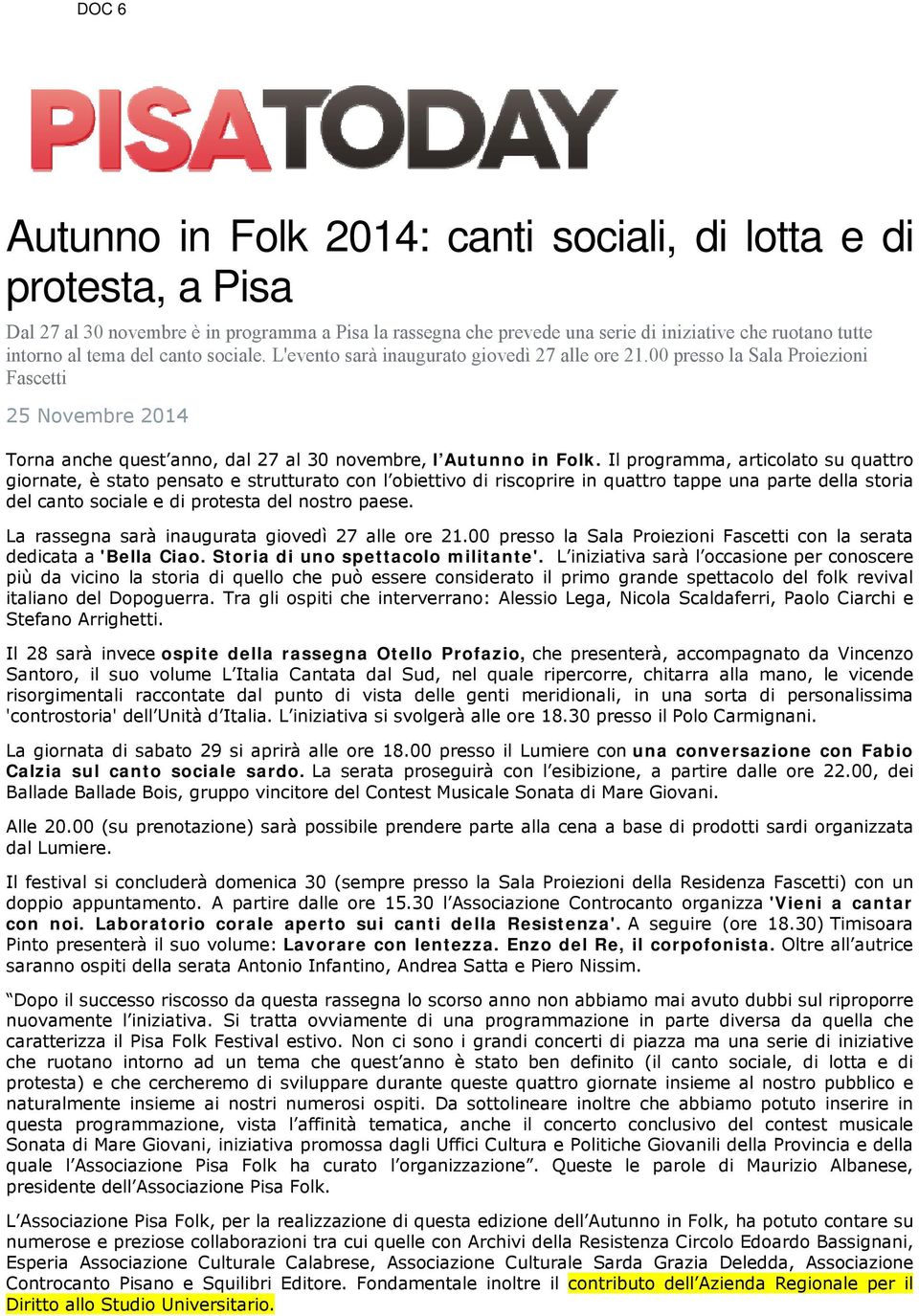 Il programma, articolato su quattro giornate, è stato pensato e strutturato con l obiettivo di riscoprire in quattro tappe una parte della storia del canto sociale e di protesta del nostro paese.