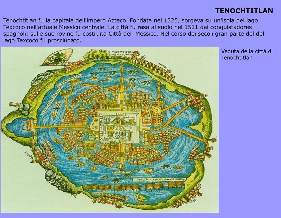 La città fu rasa al suolo nel 1521 dai conquistadores spagnoli: sulle sue rovine fu