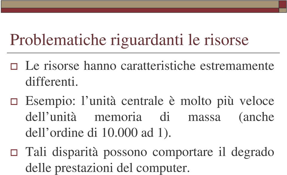 Esempio: l unità centrale è molto più veloce dell unità memoria di