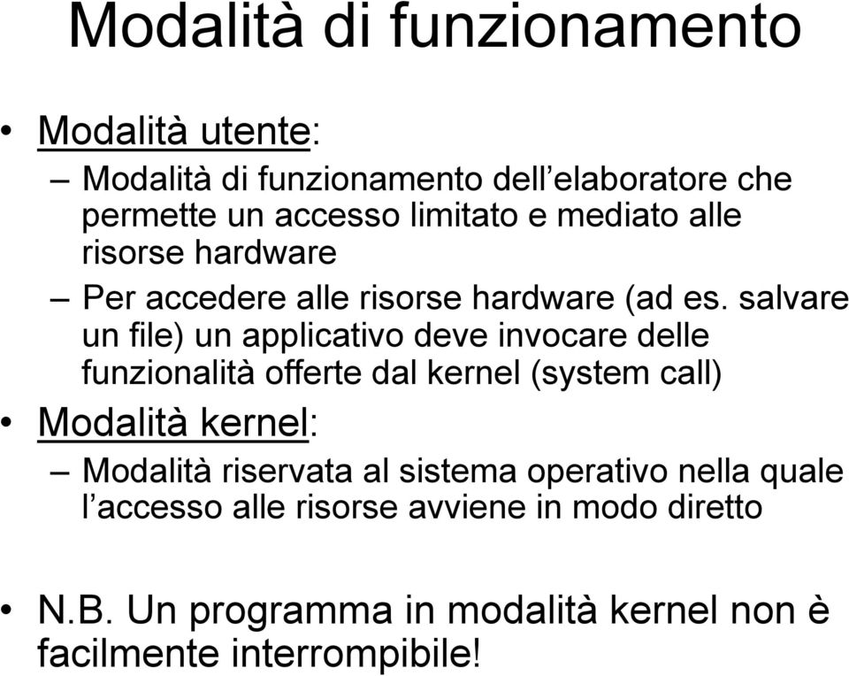 salvare un file) un applicativo deve invocare delle funzionalità offerte dal kernel (system call) Modalità kernel: