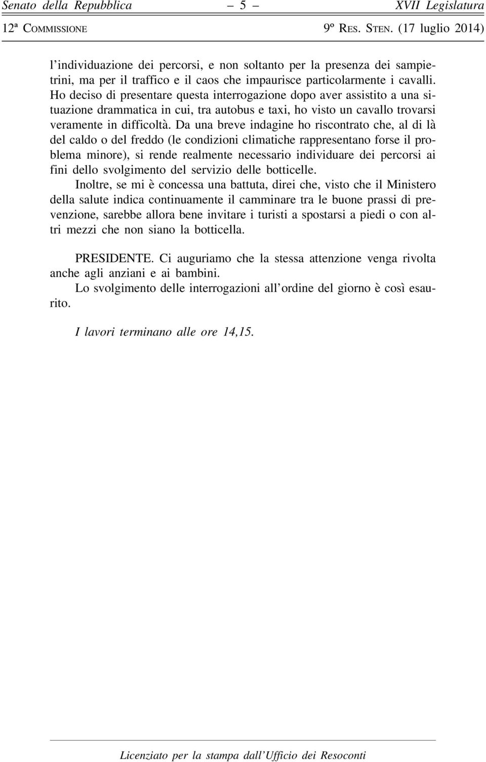 Da una breve indagine ho riscontrato che, al di là del caldo o del freddo (le condizioni climatiche rappresentano forse il problema minore), si rende realmente necessario individuare dei percorsi ai