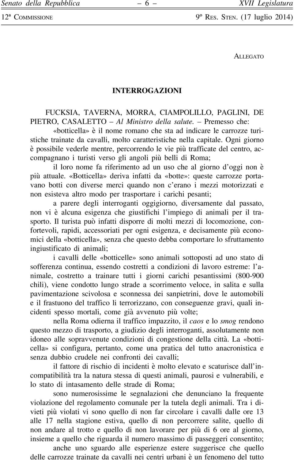 Ogni giorno è possibile vederle mentre, percorrendo le vie più trafficate del centro, accompagnano i turisti verso gli angoli più belli di Roma; il loro nome fa riferimento ad un uso che al giorno d