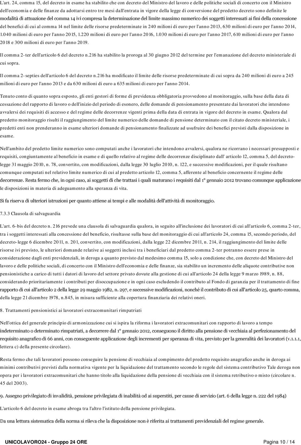 dall'entrata in vigore della legge di conversione del predetto decreto sono definite le modalità di attuazione del comma 14 ivi compresa la determinazione del limite massimo numerico dei soggetti