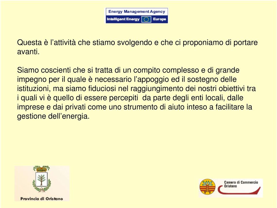 il sostegno delle istituzioni, ma siamo fiduciosi nel raggiungimento dei nostri obiettivi tra i quali vi è quello