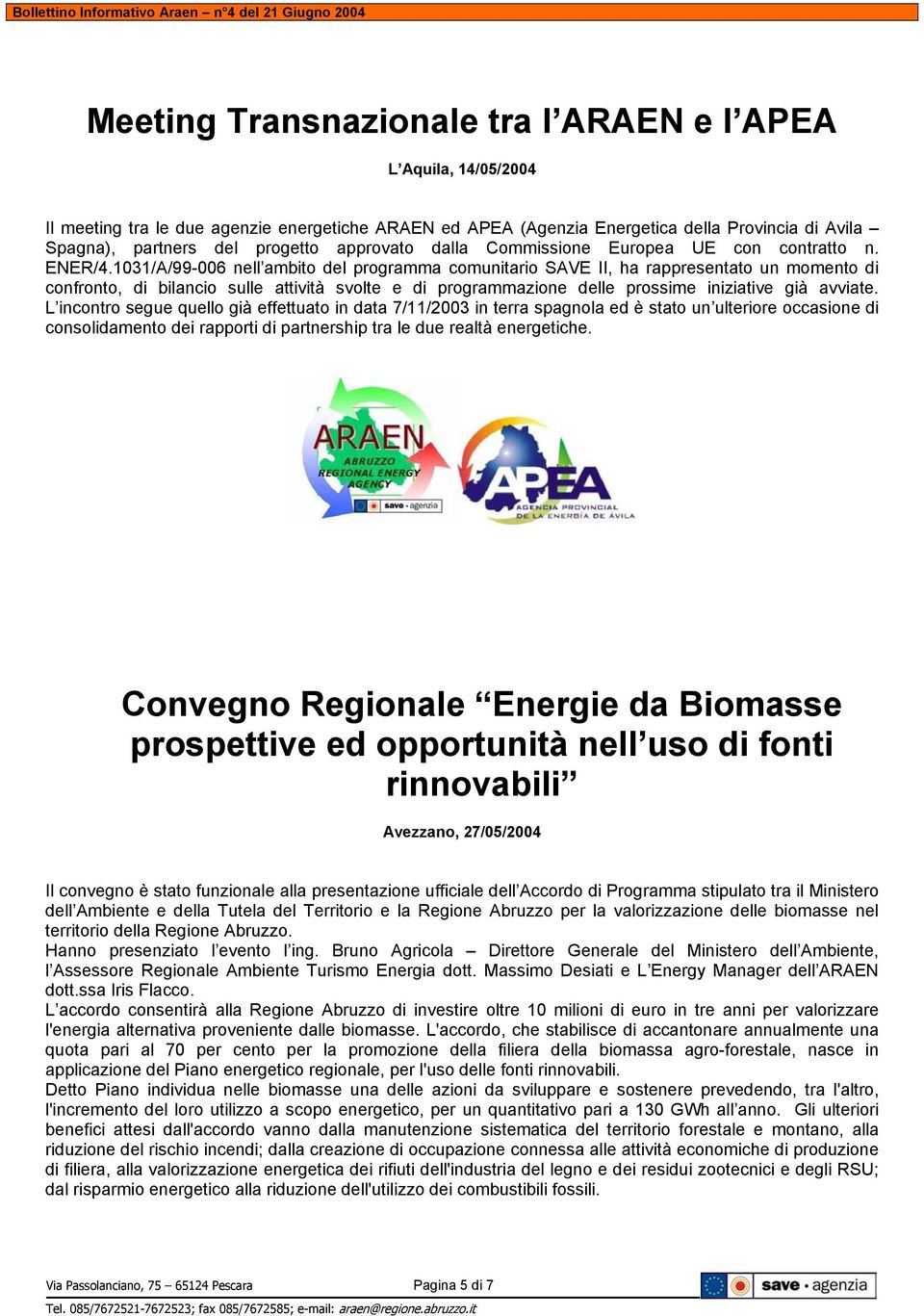 1031/A/99-006 nell ambito del programma comunitario SAVE II, ha rappresentato un momento di confronto, di bilancio sulle attività svolte e di programmazione delle prossime iniziative già avviate.