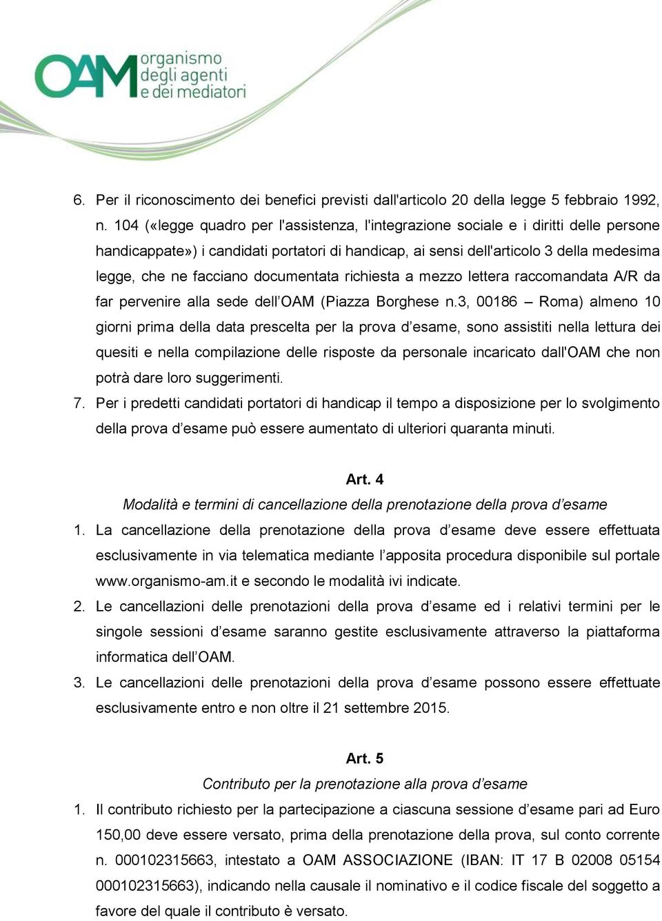 documentata richiesta a mezzo lettera raccomandata A/R da far pervenire alla sede dell OAM (Piazza Borghese n.