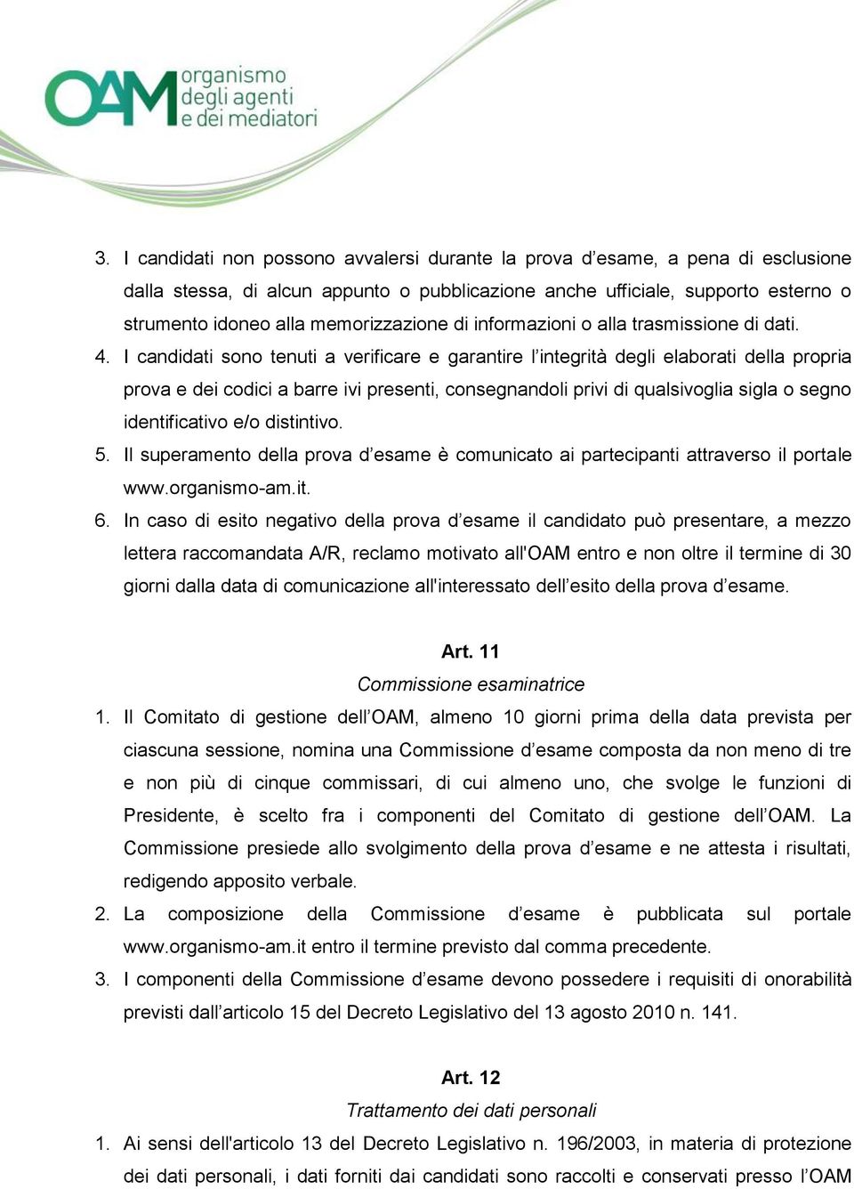 I candidati sono tenuti a verificare e garantire l integrità degli elaborati della propria prova e dei codici a barre ivi presenti, consegnandoli privi di qualsivoglia sigla o segno identificativo