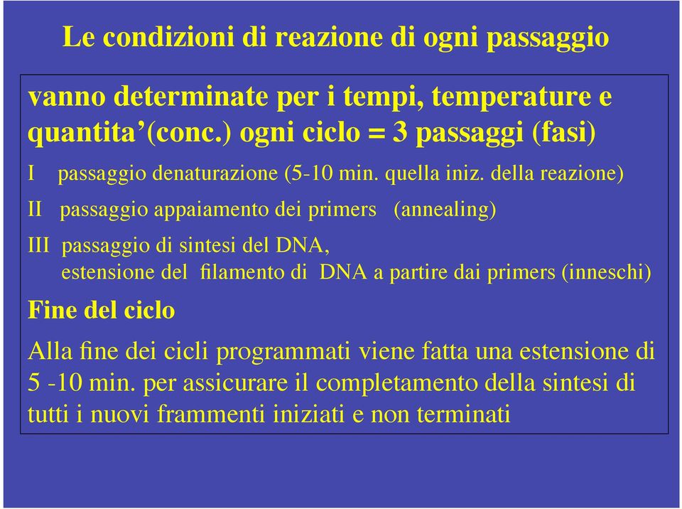 della reazione) II passaggio appaiamento dei primers (annealing) III passaggio di sintesi del DNA, estensione del filamento di DNA a