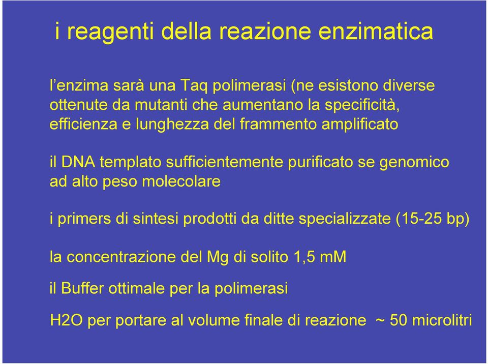 se genomico ad alto peso molecolare i primers di sintesi prodotti da ditte specializzate (15-25 bp) la concentrazione