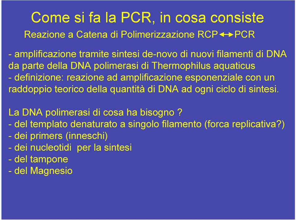 esponenziale con un raddoppio teorico della quantità di DNA ad ogni ciclo di sintesi. La DNA polimerasi di cosa ha bisogno?