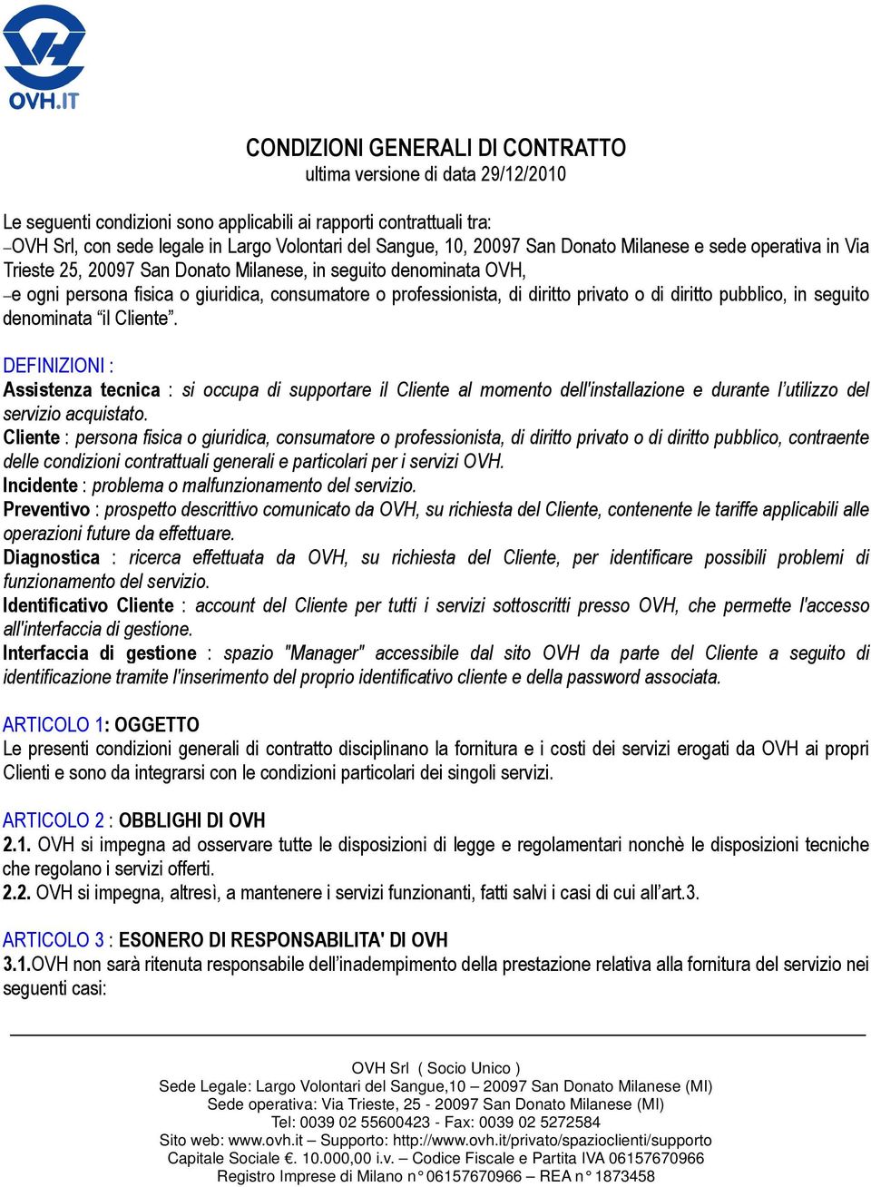 o di diritto pubblico, in seguito denominata il Cliente.