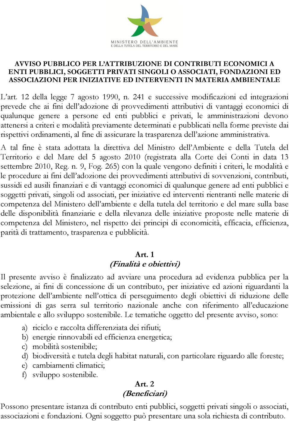 241 e successive modificazioni ed integrazioni prevede che ai fini dell adozione di provvedimenti attributivi di vantaggi economici di qualunque genere a persone ed enti pubblici e privati, le